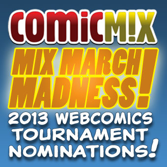 ComicMixMarchMadnessSquare2013Nom 2013 Mix March Madness Webcomics Tournament Nominations Are Now Open!